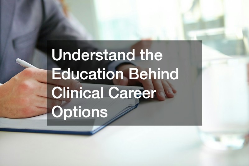 Understand the Education Behind Clinical Career Options