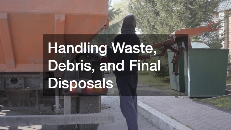 Handling Waste, Debris, and Final Disposals