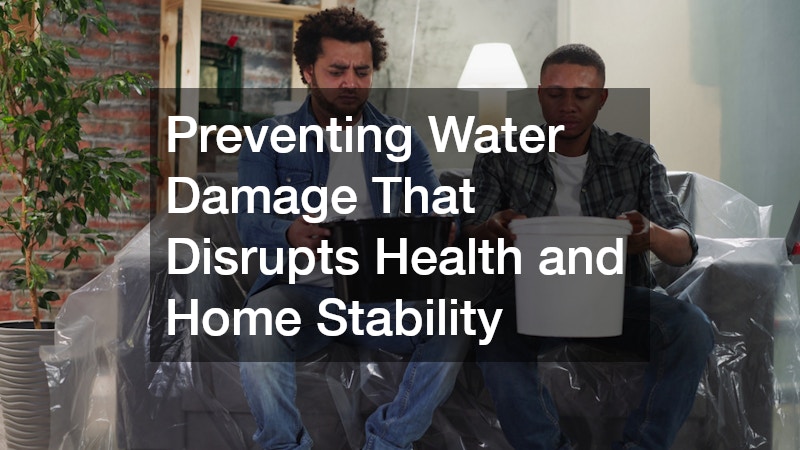 Preventing Water Damage That Disrupts Health and Home Stability