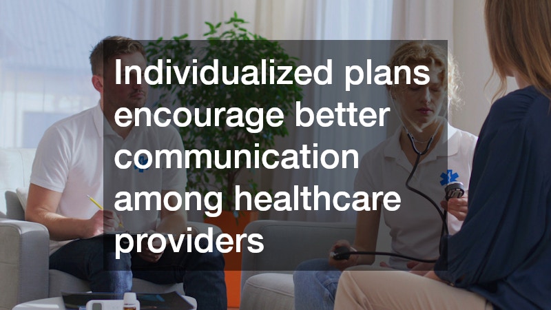 Individualized plans encourage better communication among healthcare providers