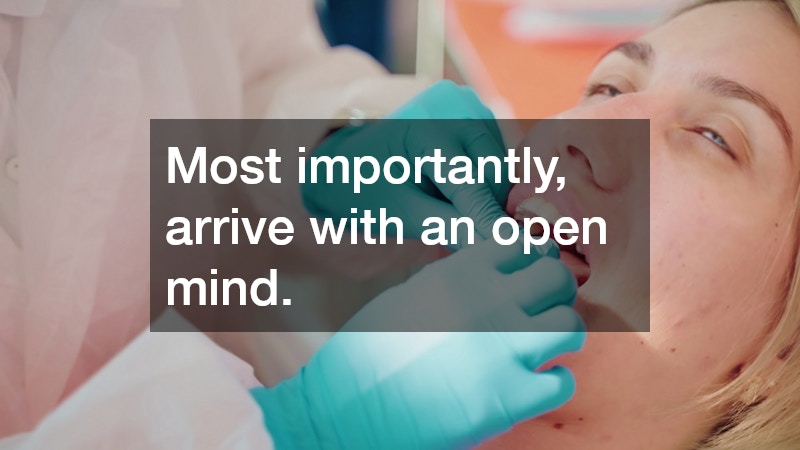 Most importantly, arrive with an open mind. 