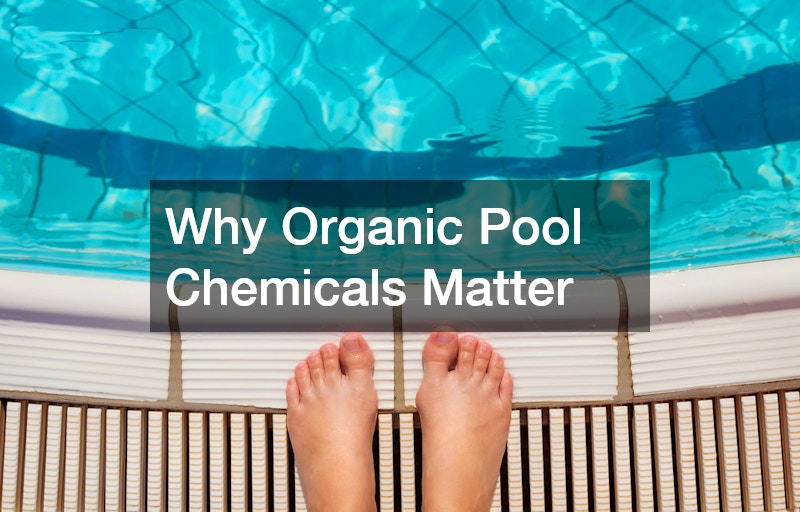 Why Organic Pool Chemicals Matter