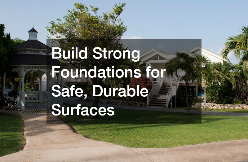 Build Strong Foundations for Safe, Durable Surfaces