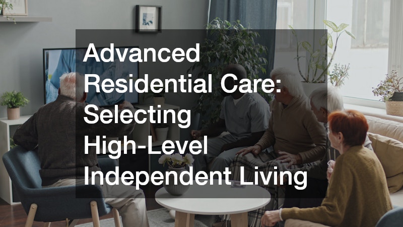 Advanced Residential Care: Selecting High-Level Independent Living