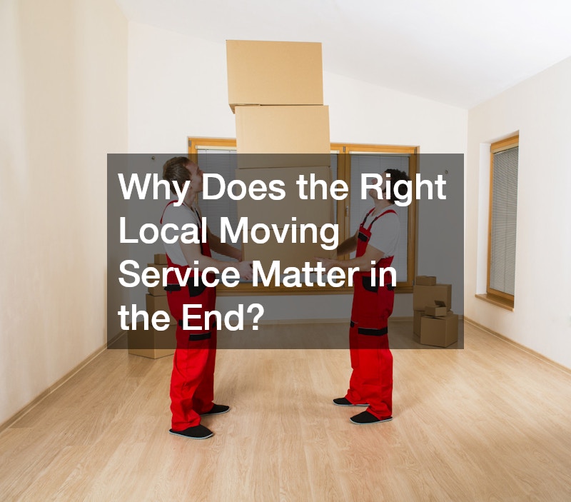 Why Does the Right Local Moving Service Matter in the End?