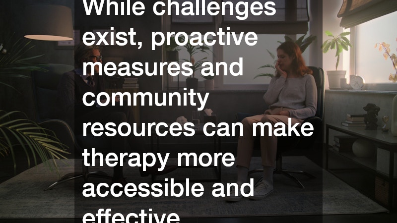 While challenges exist, proactive measures and community resources can make therapy more accessible and effective.
