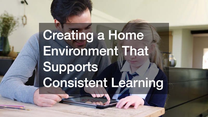 Creating a Home Environment That Supports Consistent Learning