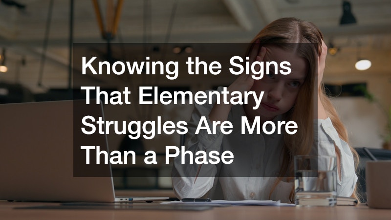Knowing the Signs That Elementary Struggles Are More Than a Phase