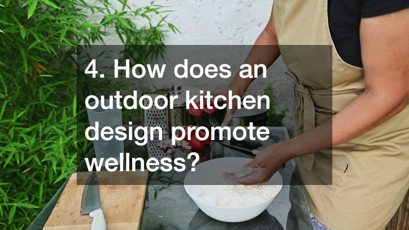 4. How does an outdoor kitchen design promote wellness?