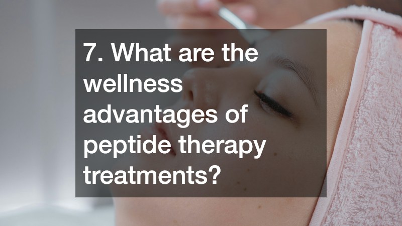 7. What are the wellness advantages of peptide therapy treatments?