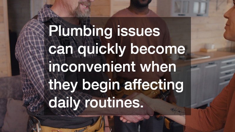 Plumbing issues can quickly become inconvenient when they begin affecting daily routines.