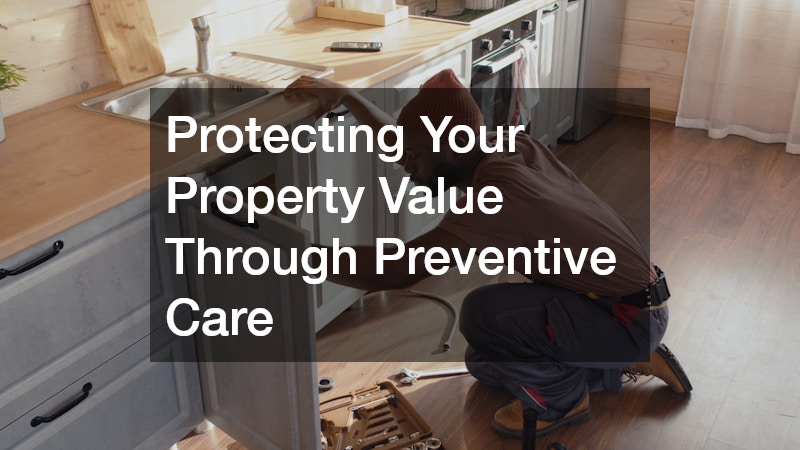 Protecting Your Property Value Through Preventive Care