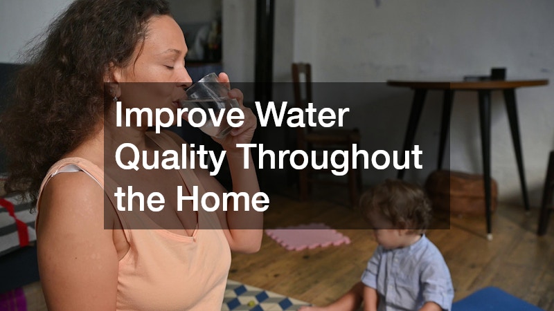 Improve Water Quality Throughout the Home