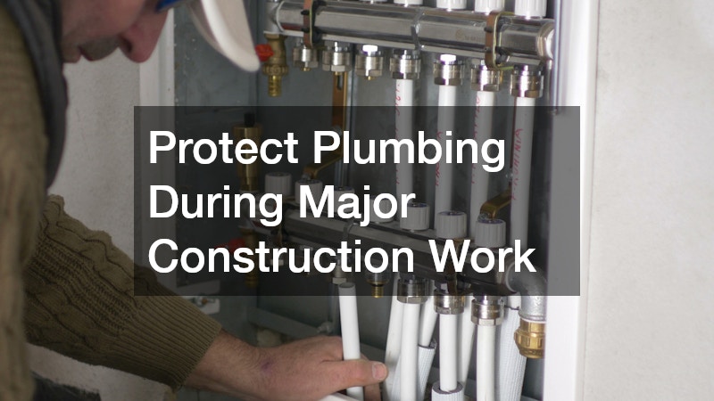 Protect Plumbing During Major Construction Work