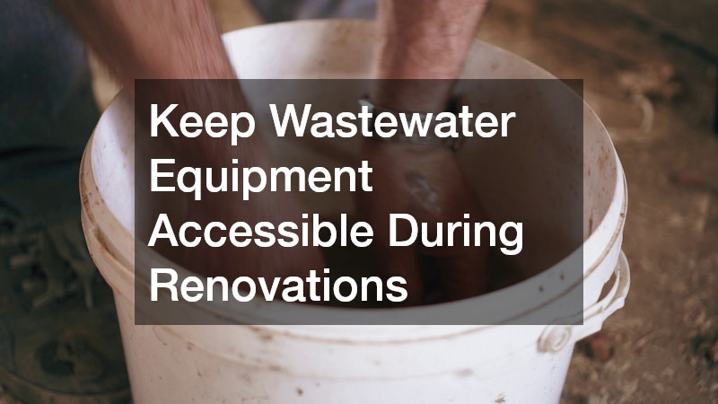 Keep Wastewater Equipment Accessible During Renovations