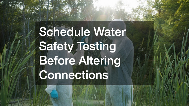Schedule Water Safety Testing Before Altering Connections