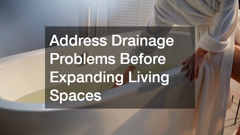 Address Drainage Problems Before Expanding Living Spaces