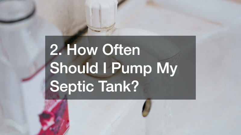 2. How Often Should I Pump My Septic Tank?