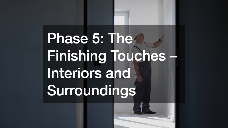 Phase 5: The Finishing Touches – Interiors and Surroundings