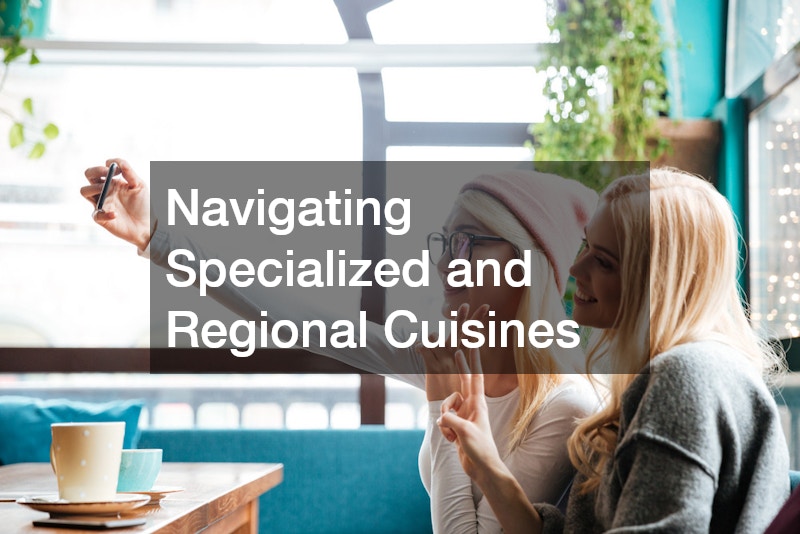 Navigating Specialized and Regional Cuisines