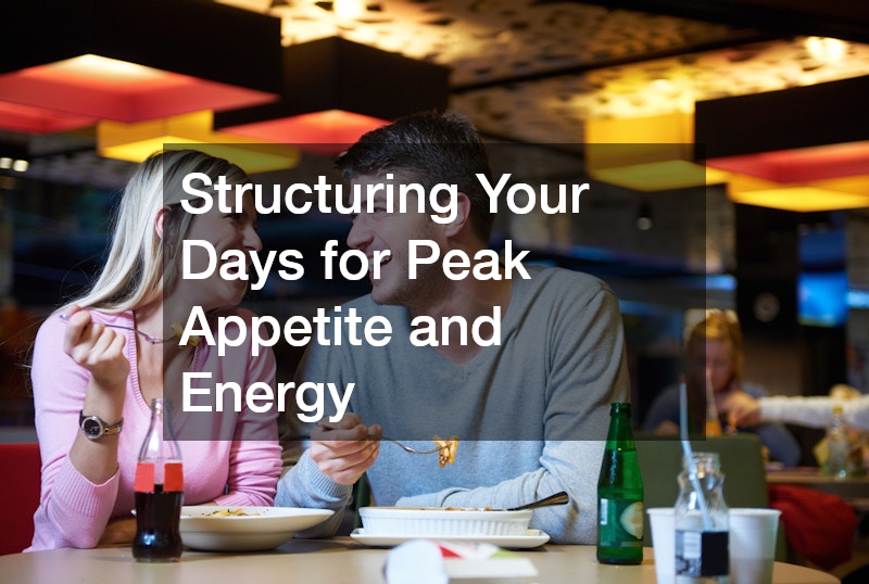 Structuring Your Days for Peak Appetite and Energy
