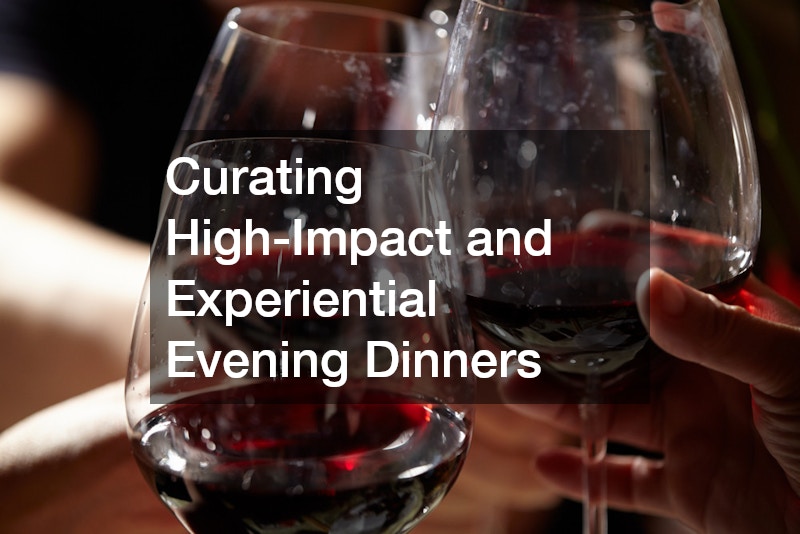Curating High-Impact and Experiential Evening Dinners