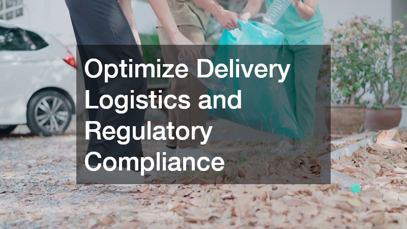 Optimize Delivery Logistics and Regulatory Compliance