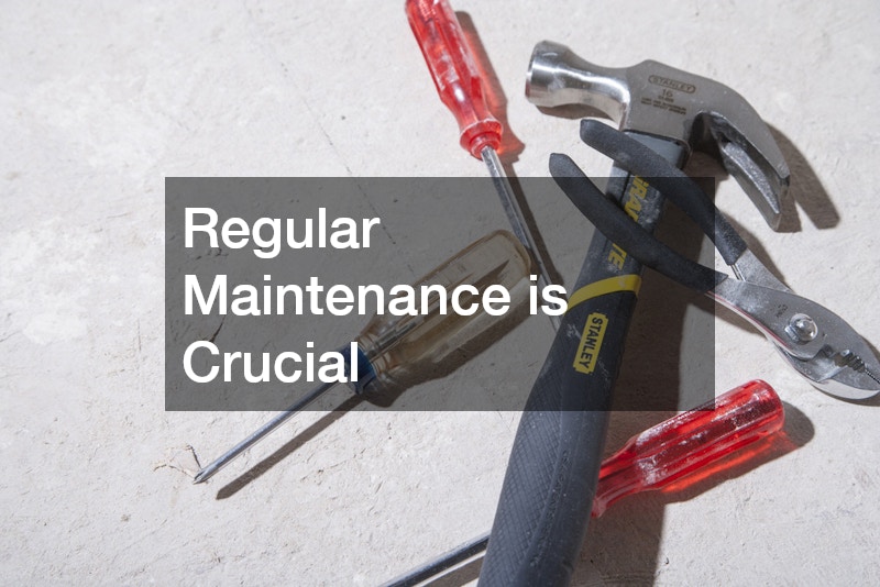 Regular Maintenance is Crucial