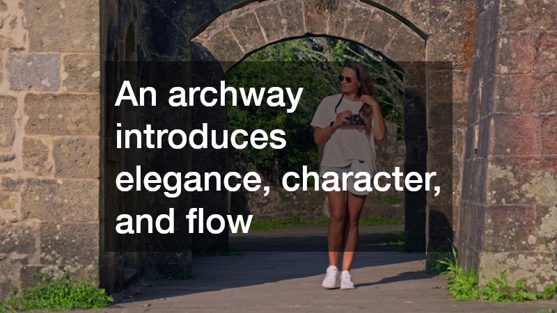 An archway introduces elegance, character, and flow