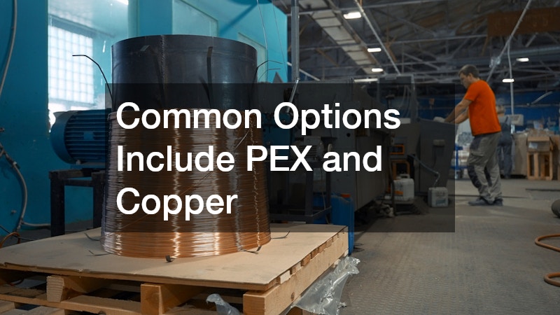 Common Options Include PEX and Copper