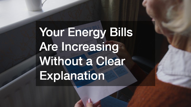 Your Energy Bills Are Increasing Without a Clear Explanation