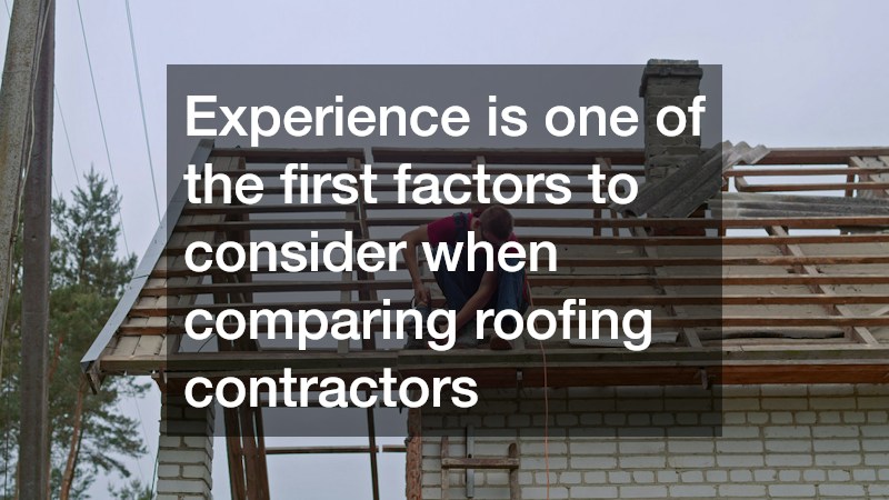 Experience is one of the first factors to consider when comparing roofing contractors