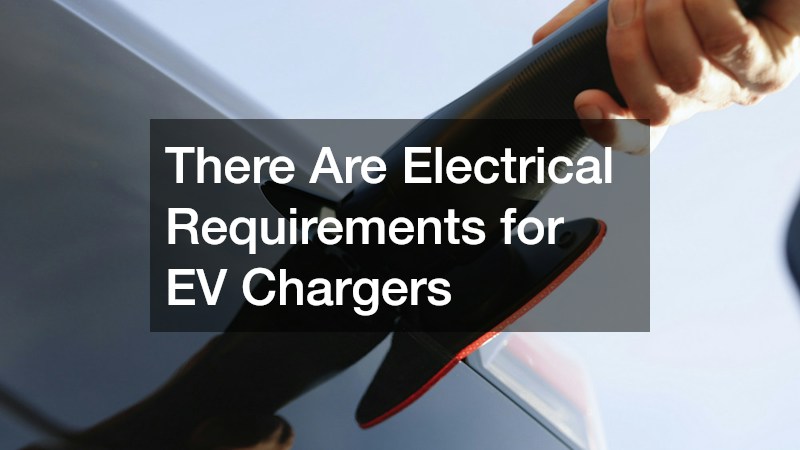 There Are Electrical Requirements for EV Chargers