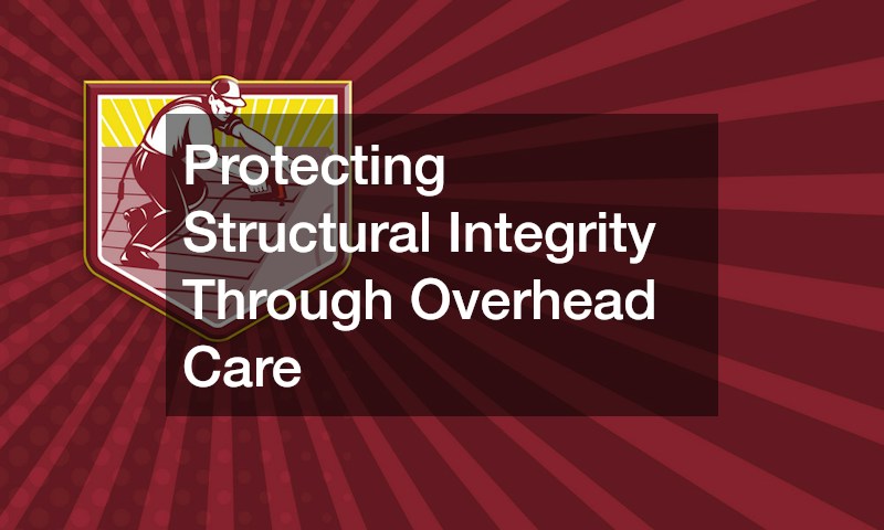 Protecting Structural Integrity Through Overhead Care