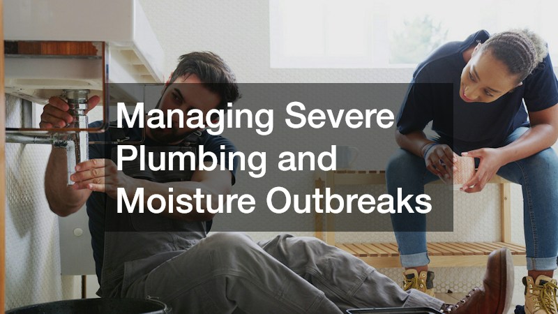 Managing Severe Plumbing and Moisture Outbreaks
