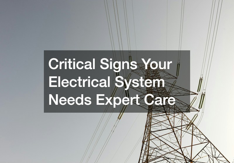 Critical Signs Your Electrical System Needs Expert Care