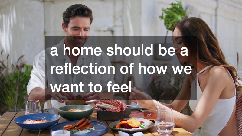 a home should be a reflection of how we want to feel