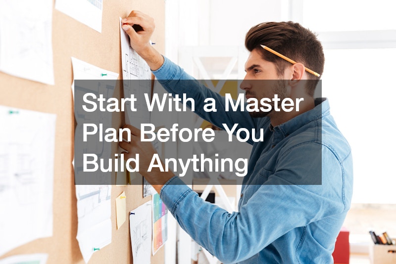 Start With a Master Plan Before You Build Anything