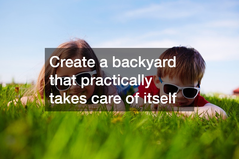 Create a backyard that practically takes care of itself
