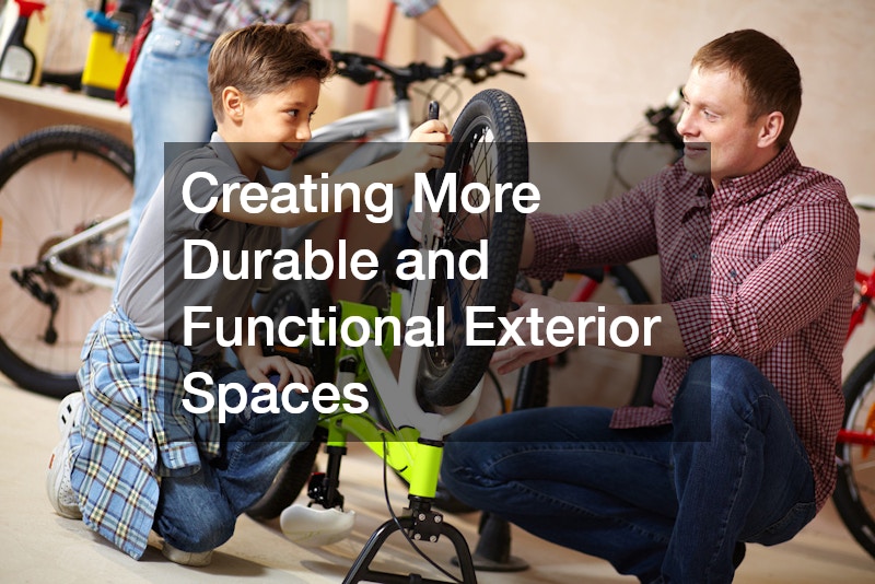 Creating More Durable and Functional Exterior Spaces