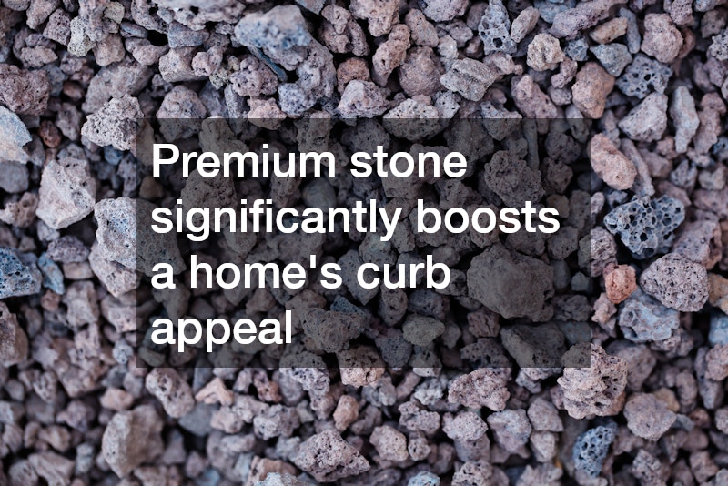 Premium stone significantly boosts a home