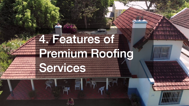 4. Features of Premium Roofing Services