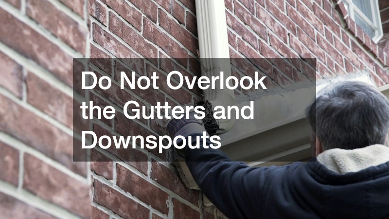 Do Not Overlook the Gutters and Downspouts