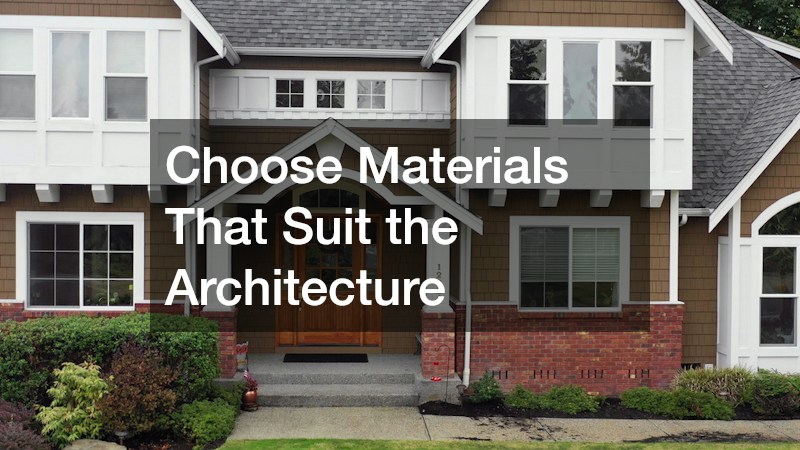 Choose Materials That Suit the Architecture