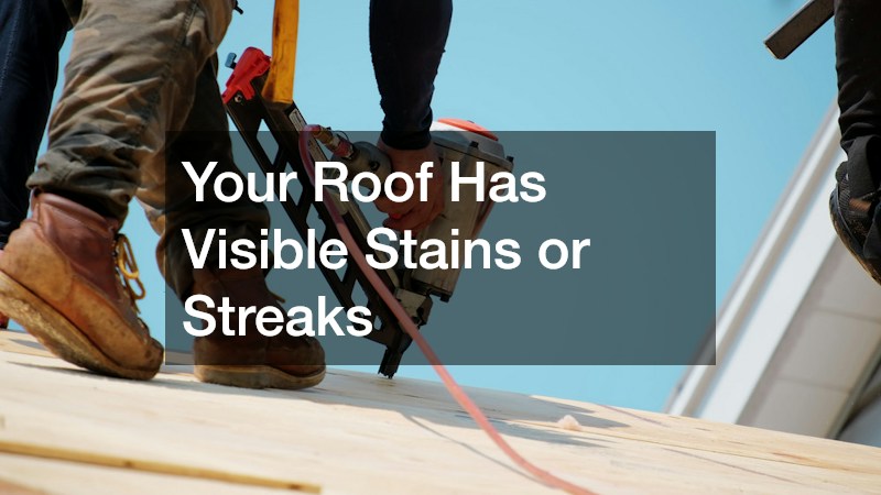 Your Roof Has Visible Stains or Streaks