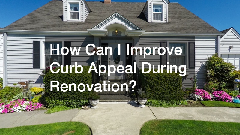 How Can I Improve Curb Appeal During Renovation?