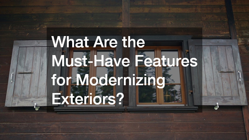 What Are the Must-Have Features for Modernizing Exteriors?