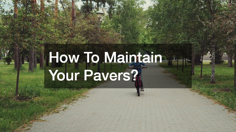 How To Maintain Your Pavers?