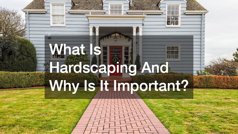 What Is Hardscaping And Why Is It Important?