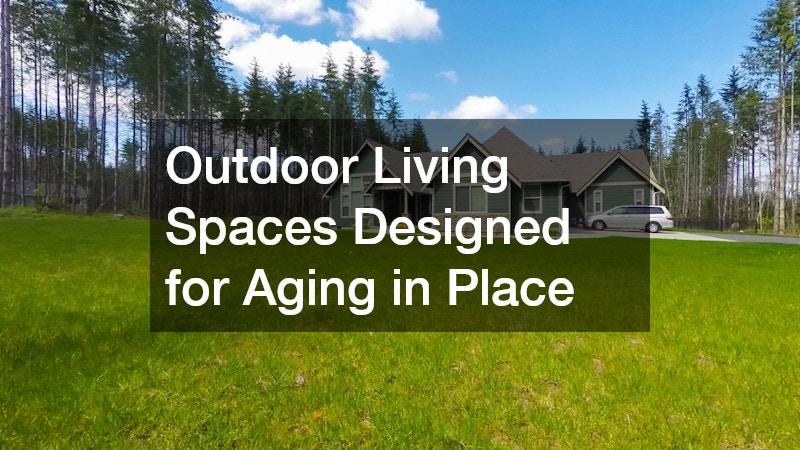 Outdoor Living Spaces Designed for Aging in Place